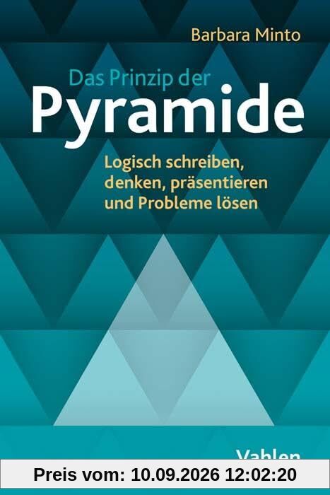 Das Prinzip der Pyramide: Logisch schreiben, denken, präsentieren und Probleme lösen