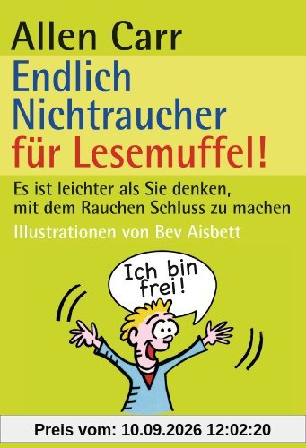 Endlich Nichtraucher für Lesemuffel!: Es ist leichter als du denkst, mit dem Rauchen Schluss zu machen