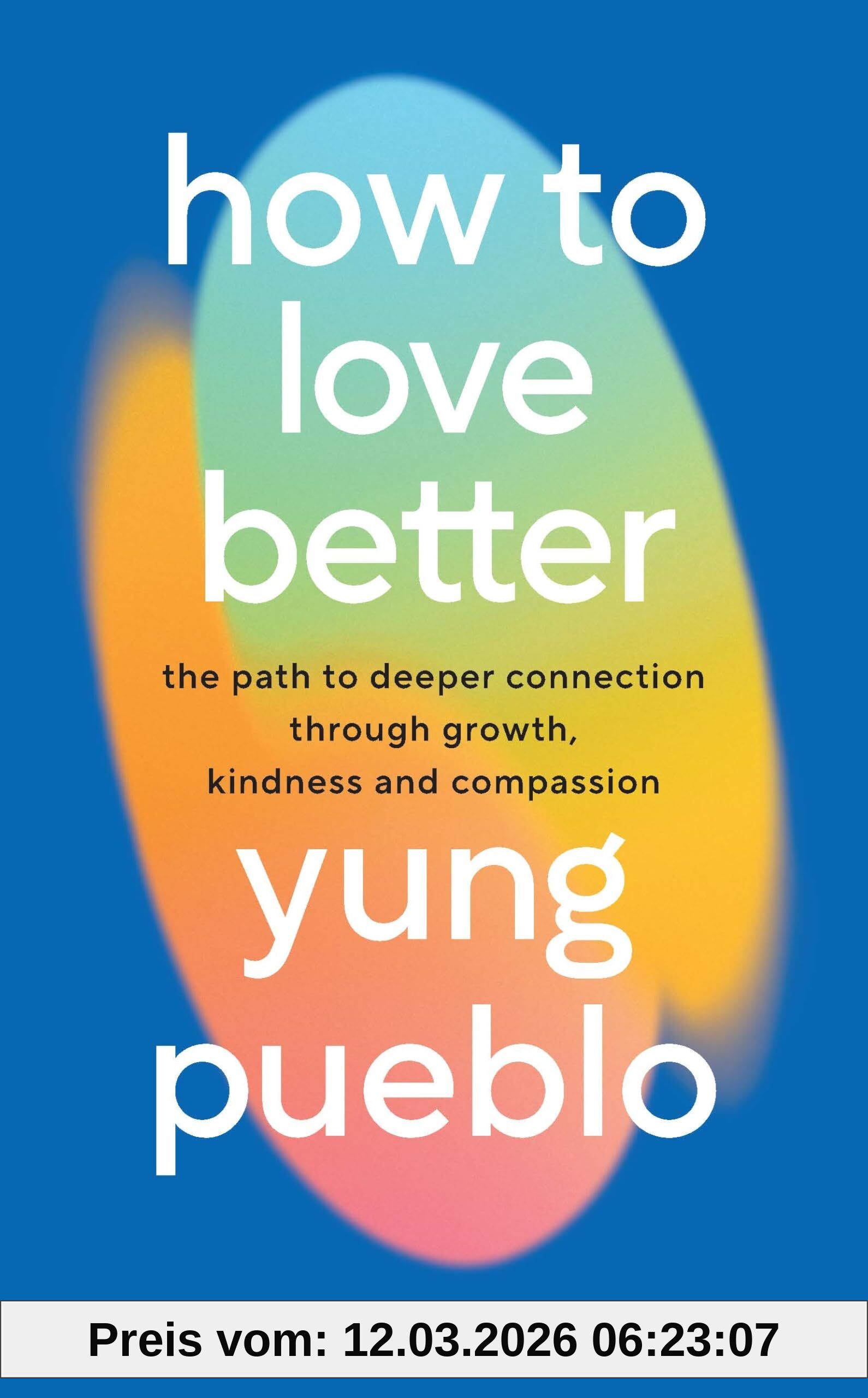 Yung Pueblo How To Love Better, The Path From Personal Growth To Deep Connection