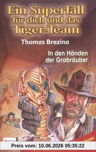 Ein Superfall für dich und das Tiger-Team: Tiger-Team Superfall, Band 04: In den Händen der Grabräuber: BD 4