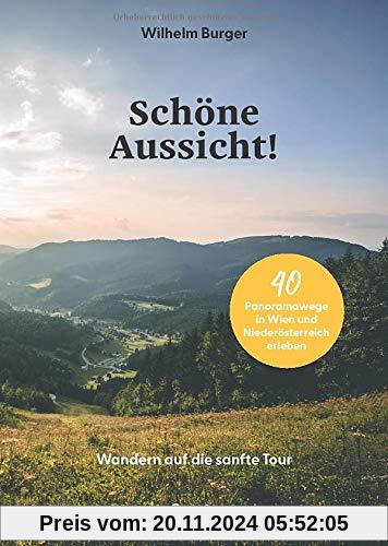 Schöne Aussicht! Wandern auf die sanfte Tour. 40 Panoramawege in Wien und Niederösterreich erleben