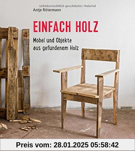 Einfach Holz: Möbel und Objekte aus gefundenem Holz