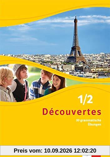 Découvertes 1/2. Ausgabe Bayern: 99 grammatische Übungen für Klasse 6 und 7 1./2. Lernjahr (Découvertes. Ausgabe für Bayern ab 2017)