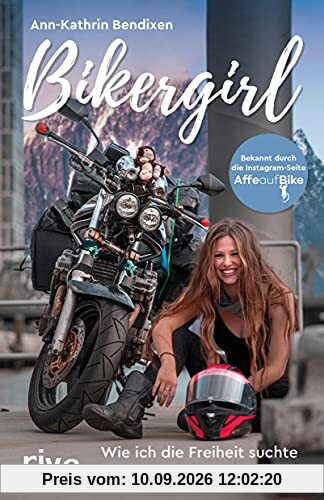 Bikergirl: Wie ich die Freiheit suchte und das Leben fand