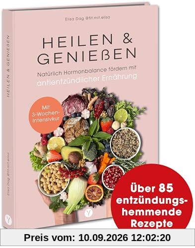 Heilen & Genießen: Natürlich Hormonbalance fördern mit antientzündlicher Ernährung. Vegan, proteinreich, ballaststoffreich, nährstoffreich und glutenfrei Kochen & Backen. Mit 3-Wochen-Intensivkur