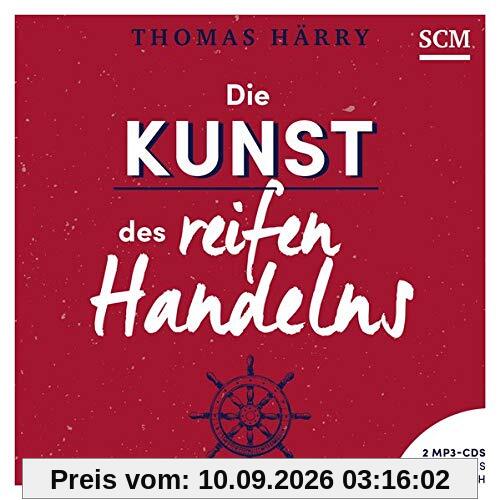 Die Kunst des reifen Handelns - Hörbuch: Ungekürzte Ausgabe, Hörspiel (Selbstführung - Edition Aufatmen, 3, Band 3)