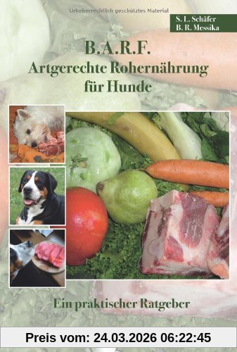 B.A.R.F. - Artgerechte Rohernährung für Hunde: Ein praktischer Ratgeber