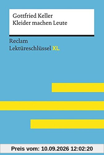 Kleider machen Leute von Gottfried Keller: Lektüreschlüssel mit Inhaltsangabe, Interpretation, Prüfungsaufgaben mit Lösungen, Lernglossar. (Reclam Lektüreschlüssel XL)