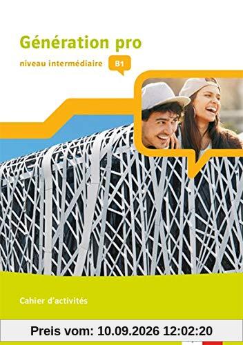 Génération pro - niveau intermédiaire: Cahier d'activités mit Klett-Augmented-App 2. Lernjahr (Génération pro. Französisch an berufsbildenden Schulen und in der gymnasialen Oberstufe. Ausgabe ab 2018)