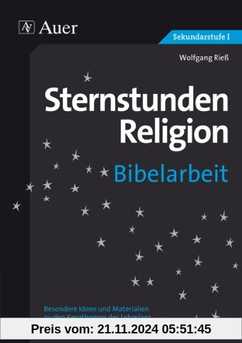 Sternstunden Religion Bibelarbeit: zu den Kernthemen des Lehrplans (5. bis 10. Klasse)