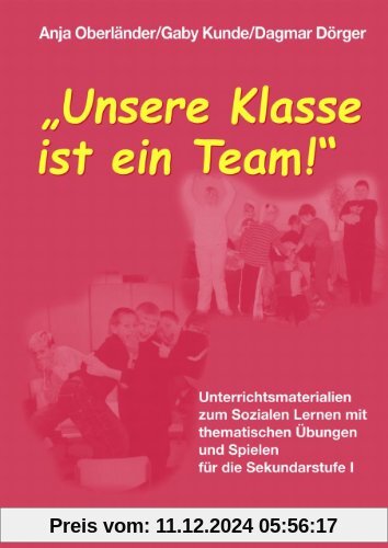 Unsere Klasse ist ein Team!: Unterrichtsmaterialien zum Sozialen Lernen mit thematischen Übungen und Spielen für die Sek