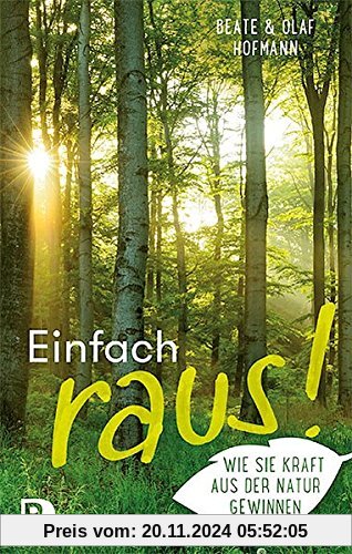 Einfach raus!: Wie Sie Kraft aus der Natur gewinnen