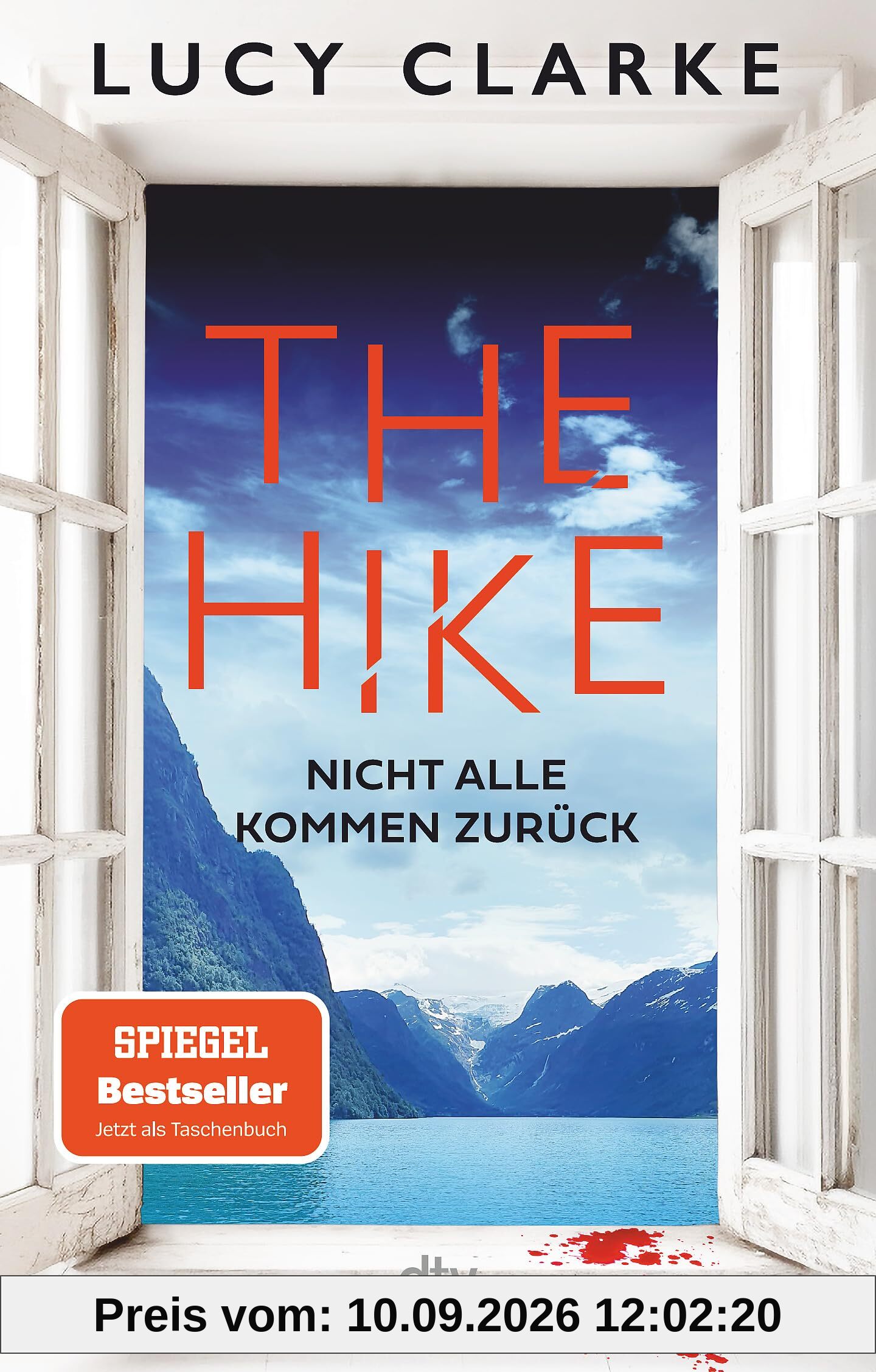 The Hike: Nicht alle kommen zurück | Der neue Roman der SPIEGEL-Bestsellerautorin: »Lucy Clarke ist die Königin des Destination-Thrillers – und das ist ihr bestes Buch.« (Claire Douglas)