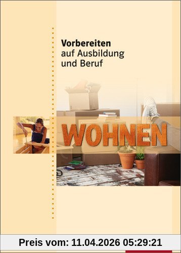 Vorbereiten auf Ausbildung und Beruf: Wohnen: Schülerbuch, 1. Auflage, 2009