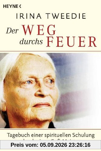 Der Weg durchs Feuer: Tagebuch einer spirituellen Schulung durch einen Sufi-Meister