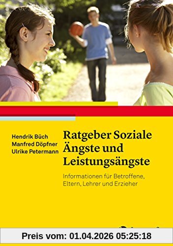 Ratgeber Soziale Ängste und Leistungsängste: Informationen für Betroffene, Eltern, Lehrer und Erzieher (Ratgeber Kinder- und Jugendpsychotherapie)