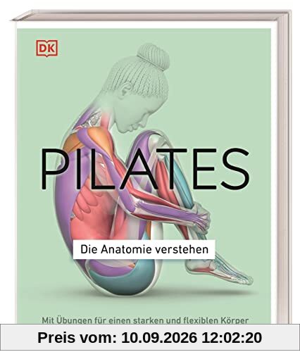 Pilates - Die Anatomie verstehen: Mit Übungen für einen starken und flexiblen Körper