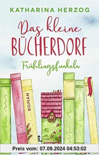 Das kleine Bücherdorf: Frühlingsfunkeln: Die hinreißende Fortsetzung der neuen Reihe der Bestseller-Autorin (Das schotti