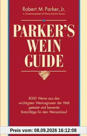 Parker's Wein Guide ( WeinGuide): 8000 Weine aus den wichtigsten Weinregionen der Welt getestet und bewertet. Ratschläge für den Weinkauf