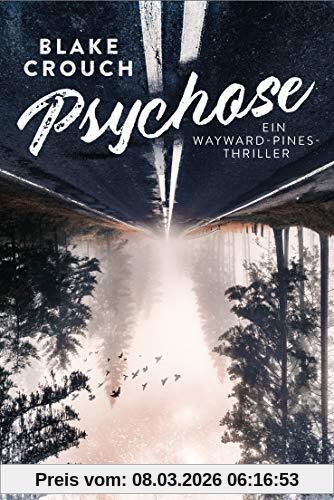 Blake Crouch Psychose, Ein Wayward-Pines-Thriller 1