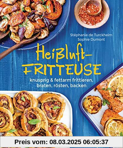 Heißluftfritteuse - knusprig & fettarm frittieren, braten, rösten, backen - neue Rezepte für den Airfryer für Fleisch, F