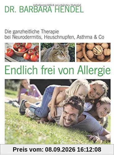 Endlich frei von Allergie: Die ganzheitliche Therapie bei Neurodermitis, Heuschnupfen, Asthma & Co.