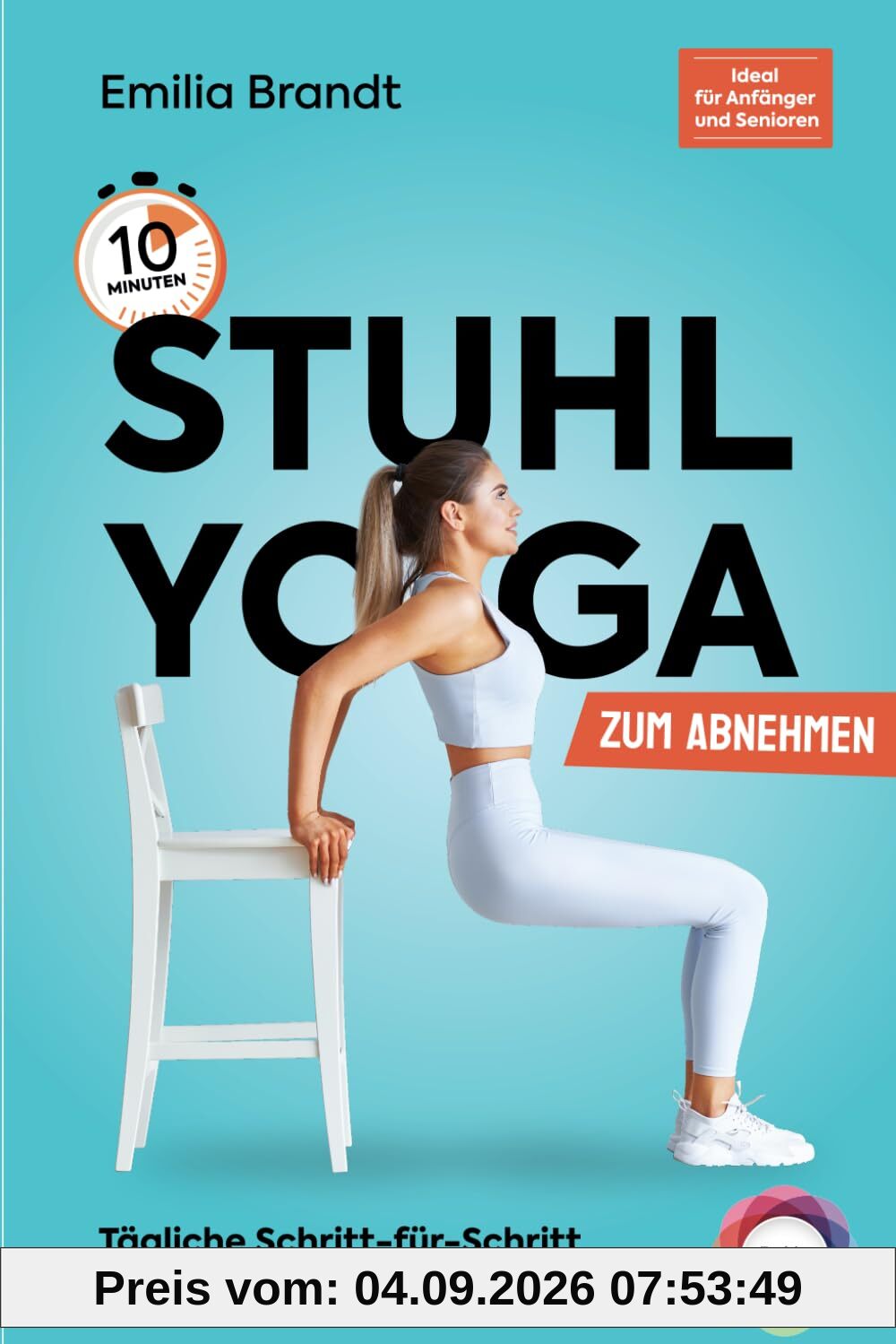 10-Minuten Stuhl-Yoga zum Abnehmen | Tägliche Schritt-für-Schritt Übungen zur Gewichtsreduktion l Körperbewusstsein und Stressabbau erfolgreich fördern - Ideal für Anfänger und Senioren