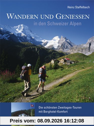 Wandern und Geniessen in den Schweizer Alpen: Die schönsten Zweitages-Touren mit Berghotel-Komfort