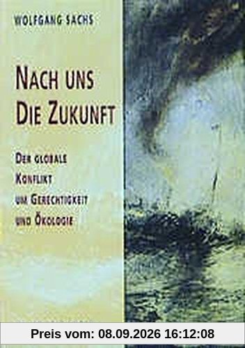 Nach uns die Zukunft. Der globale Konflikt um Gerechtigkeit und Ökologie