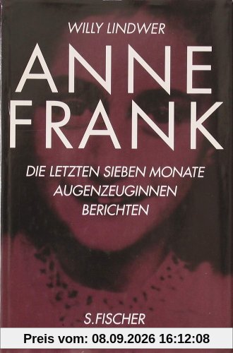Anne Frank. Die letzten sieben Monate. Augenzeuginnen berichten
