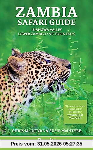 Chris McIntyre Zambia Safari Guide, Luangwa Valley . Lower Zambezi . Victoria Falls, Luangwa Valley • Lower Zambezi • Victoria Falls (Bradt Travel Guide