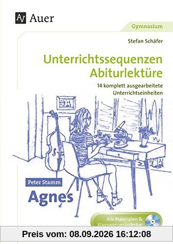 Peter Stamm Agnes: Unterrichtssequenzen Abiturlektüre in 14 komplett ausgearbeiteten Unterrichtseinheiten (11. bis 13. Klasse)