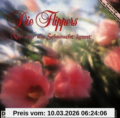 die Flippers Nur Wer Die Sehnsucht Kennt