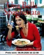 Una Bella Spaghettata: Köstliche Pastarezepte aus Neapel