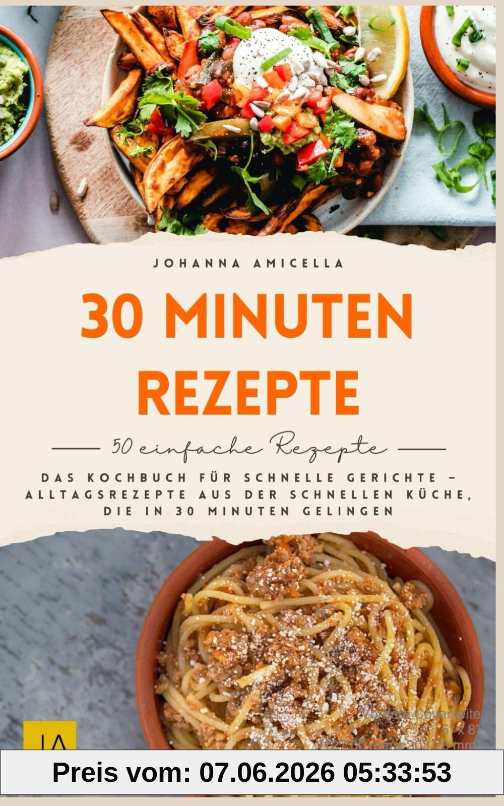 30 Minuten Rezepte: Das Kochbuch für schnelle Gerichte – Alltagsrezepte aus der schnellen Küche, die in 30 Minuten gelingen