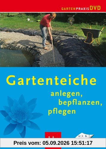 Gartenteiche - Anlegen, bepflanzen, pflegen