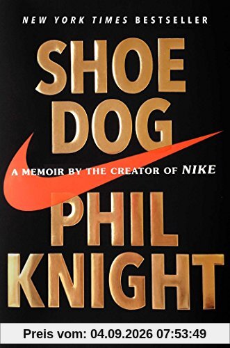 Shoe Dog: A Memoir by the Creator of Nike