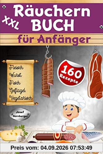 XXL Räuchern Buch für Anfänger: 160 Rezepte für Kalträuchern, Warmräuchern & Heißräuchern | Fleisch, Wurst, Geflügel, Fisch & fleischlose Alternativen haltbar machen & genießen