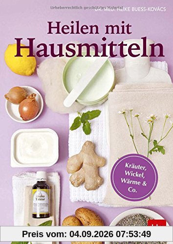 Heilen mit Hausmitteln: Kräuter, Wickel, Wärme & Co.