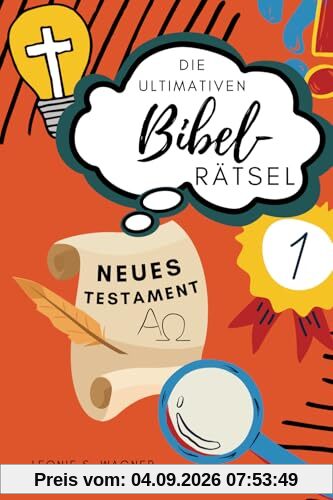 Die ultimativen Bibel-Rätsel Neues Testament: 111 abwechslungsreiche Rätsel - Schwerpunkt: Neues Testament - für Teenager bis Senioren - inklusive Lösungen