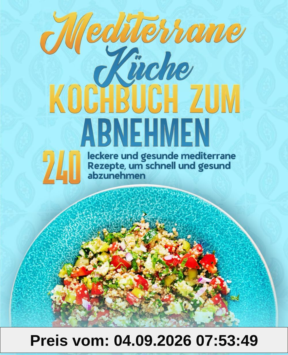 Mediterrane Küche Kochbuch zum Abnehmen: 240 leckere und gesunde mediterrane Rezepte, um schnell und gesund abzunehmen.