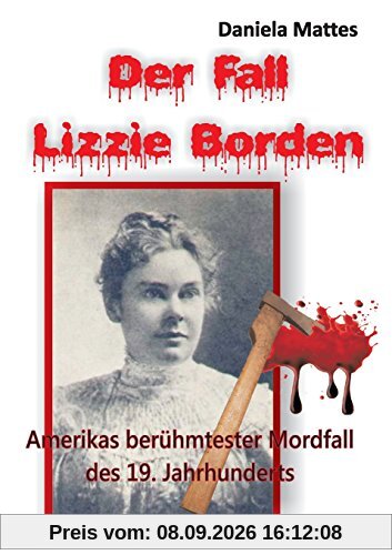 Der Fall Lizzie Borden: Amerikas berühmtester Mordfall des 19. Jahrhunderts