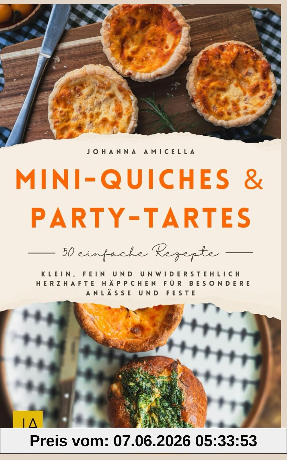 Mini-Quiches & Party-Tartes: Klein, fein und unwiderstehlich Herzhafte Häppchen für besondere Anlässe und Feste