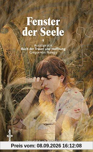 Fenster der Seele: Auszüge aus dem Buch der Trauer und Hoffnung des armenischen Kirchenlehrers Gregor von Nareg