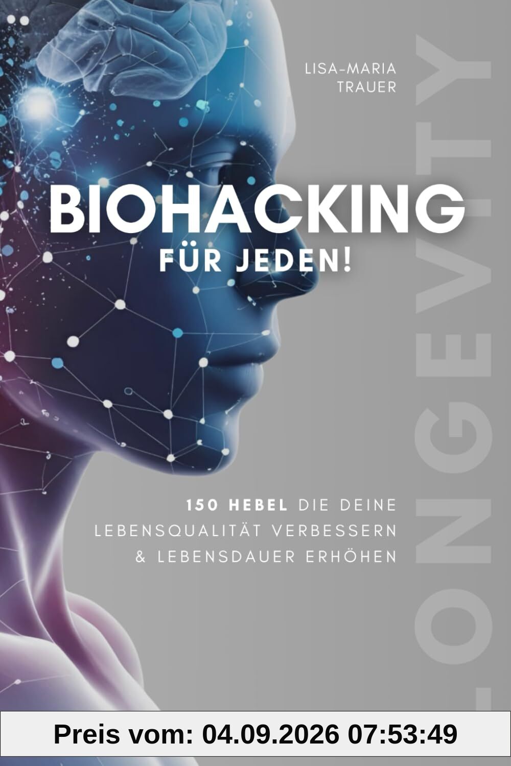 Biohacking für jeden! 150 Hebel, die deine Lebensqualität verbessern & Lebensdauer erhöhen