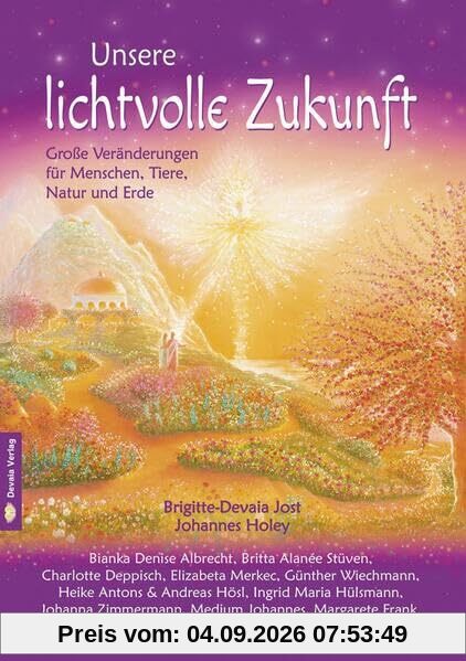Unsere lichtvolle Zukunft: Große Veränderungen für Menschen, Tiere, Natur und Erde