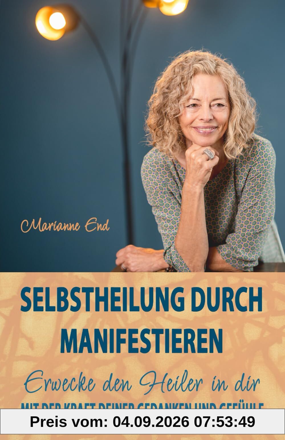Selbstheilung durch Manifestieren: Erwecke den Heiler in dir mit der Kraft deiner Gedanken und Gefühle