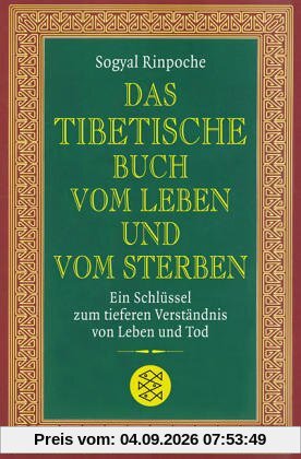 Das tibetische Buch vom Leben und vom Sterben: Ein Schlüssel zum tieferen Verständnis von Leben und Tod