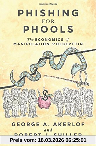 Akerlof, George A. Phishing For Phools, The Economics Of Manipulation And Deception