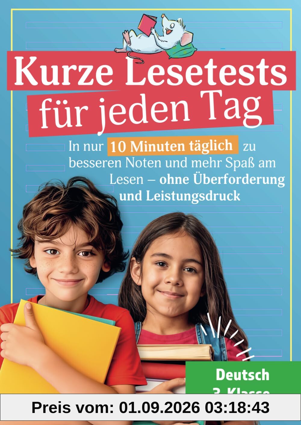 Kurze Lesetests für jeden Tag - Deutsch 3. Klasse: In nur 10 Minuten täglich zu besseren Noten und mehr Spaß am Lesen – ohne Überforderung und Leistungsdruck